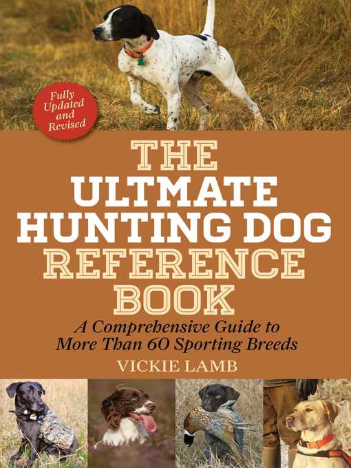 Title details for The Ultimate Hunting Dog Reference Book: a Comprehensive Guide to More Than 60 Sporting Breeds by Vickie Lamb - Available